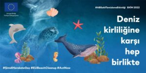 EUBeachCleanup2022 küresel kampanyası ile Türkiye’de deniz kirliliği ile mücadeleye dikkat