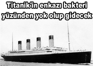 Bin 517 insana mezar olan Titanik’ten geriye hiçbir şey kalmayacağı