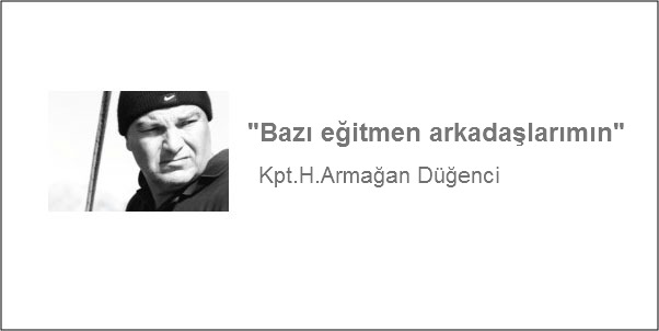 Bazı eğitmen arkadaşlarımın, bunca sıkıntılarımız ve sorunlarımızın çözülmesinde meslekdaş dayanışmasını