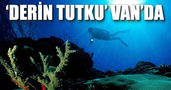 Van Valiliği tarafından da desteklediği ‘Derin Tutku’ sualtı fotoğraf sergisi