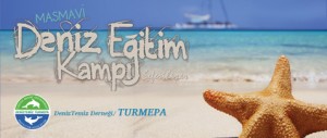 Deniz Temiz Derneği/TURMEPA tarafından üçüncüsü düzenlenen Masmavi Deniz Eğitim Kampı’nda,