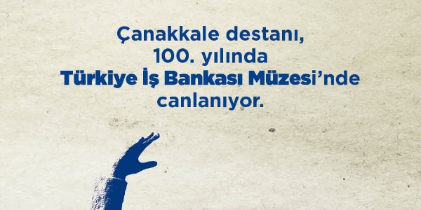 İş Bankası’ndan Çanakkale Savaşları’nın 100. yılında anlamlı sergi DERİNLERDEN SİPERLERE: