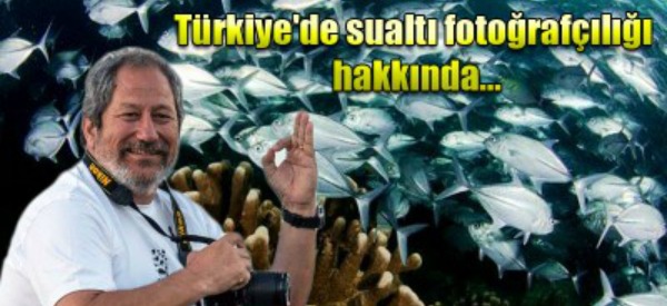 Türkiye’de denizlerin kirliliği ve sualtı fotoğrafçılığı konusunda bilgi eksikliğini giderecek
