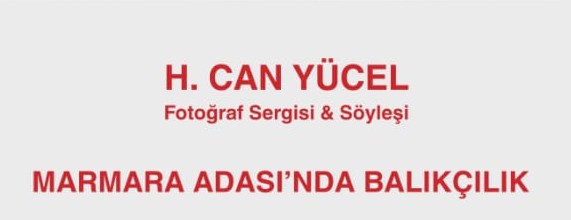 MARMARA ADASI’NDA BALIKÇILIK H. CAN YÜCEL FOTOĞRAF SERGİSİ VE SÖYLEŞİ
