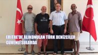 Dünya turu yaparken hava şartları nedeniyle Eritre’ye yanaşmak zorunda kalan 3 Türk denizci, bu ülkede yaklaşık iki ay alıkonulduktan sonra serbest bırakılınca Cibuti’ye gitti. Türk denizciler Selim Ekmekçioğlu, İbrahim Iğnak ve Lütfi Erman Atamer, 56 günlük alıkonulmanın ardından cumartesi günü […]