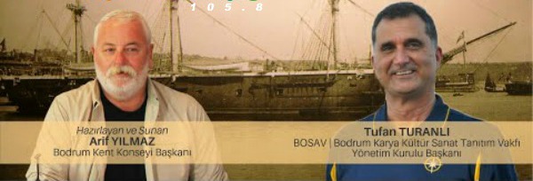 Hazırlayan ve Sunan; Bodrum Kent Konsey Başkanı “Arif Yılmaz”